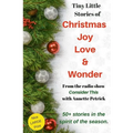 Christmas Joy, Love & Wonder: Tiny Little Stories - Paperback