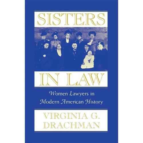 Sisters in Law: Women Lawyers in Modern American History