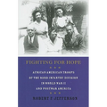 Fighting for Hope: African American Troops of the 93rd Infantry Division in World War II and Postwar America