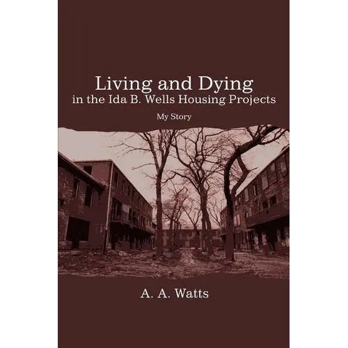 Living and Dying in the Ida B. Wells Housing Projects: My Story
