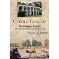 Creole Genesis: The Bringier Family and Antebellum Plantation Life in Louisiana - Paperback