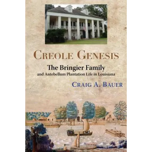 Creole Genesis: The Bringier Family and Antebellum Plantation Life in Louisiana - Paperback