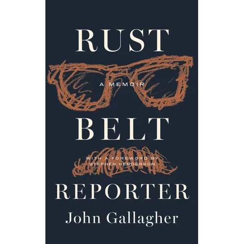 Rust Belt Reporter: A Memoir - Hardcover