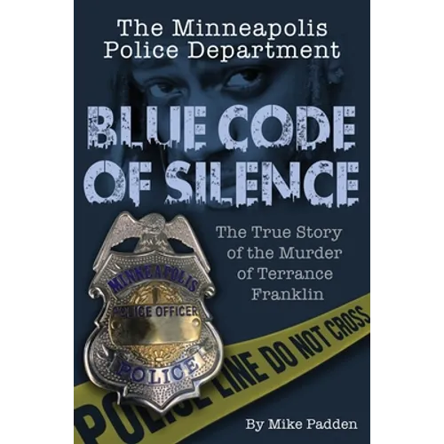 The Minneapolis Police Department: Blue Code of Silence: The True Story of the Terrance Franklin Murder - Paperback