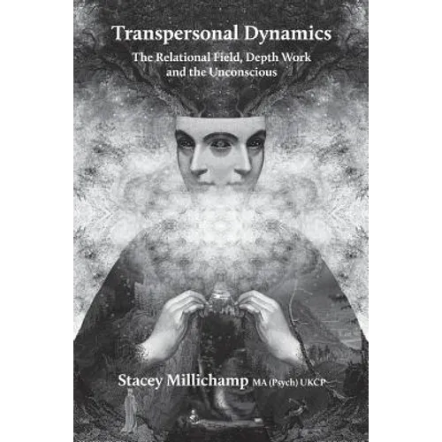 Transpersonal Dynamics: The Relational Field, Depth Work and the Unconscious - Paperback