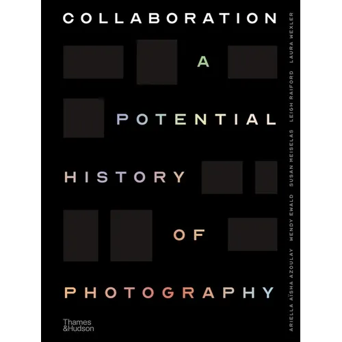 Collaboration: A Potential History of Photography - Hardcover