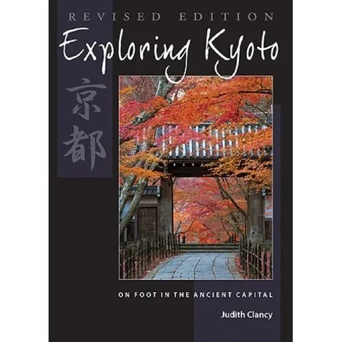 Exploring Kyoto, Revised Edition: On Foot in the Ancient Capital - Paperback