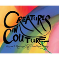 Creatures In Couture: Hardcover Edition - Hardcover