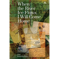 When the River Ice Flows, I Will Come Home: A Memoir - Paperback