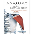 Anatomy of the Moving Body, Second Edition: A Basic Course in Bones, Muscles, and Joints - Paperback