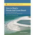 How to Read a Florida Gulf Coast Beach: A Guide to Shadow Dunes, Ghost Forests, and Other Telltale Clues from an Ever-Changing Coast