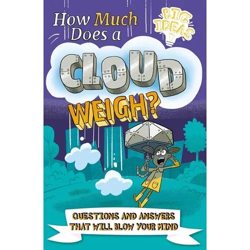 How Much Does a Cloud Weigh?: Questions and Answers That Will Blow Your Mind - Paperback