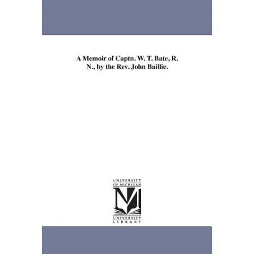 A Memoir of Captn. W. T. Bate, R. N., by the Rev. John Baillie.