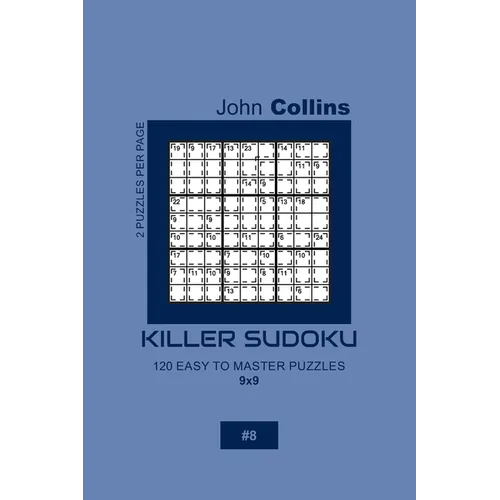 Killer Sudoku - 120 Easy To Master Puzzles 9x9 - 8 - Paperback