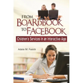 From Boardbook to Facebook: Children's Services in an Interactive Age - Paperback