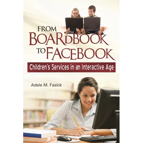 From Boardbook to Facebook: Children's Services in an Interactive Age - Paperback