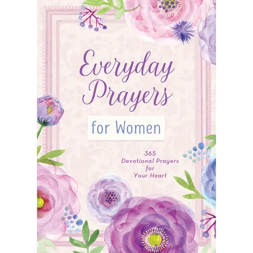 Everyday Prayers for Women: 365 Devotional Prayers for Your Heart - Paperback