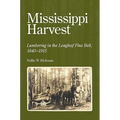 Mississippi Harvest: Lumbering in the Longleaf Pine Belt, 1840-1915