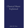 Classical Music Explained - Hardcover