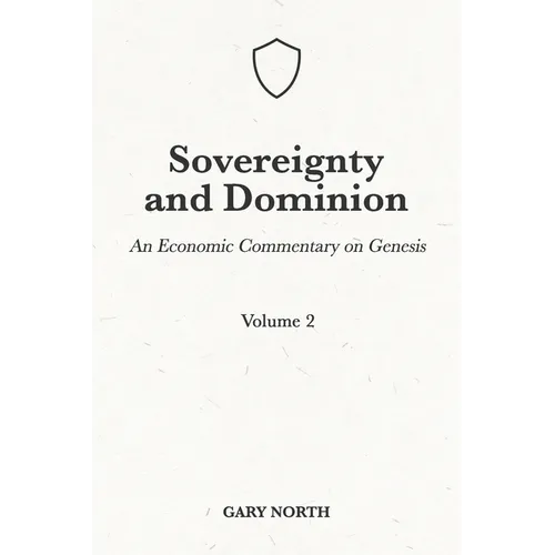 Sovereignty And Dominion: An Economic Commentary on Genesis, Volume 2 - Paperback