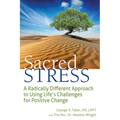 Sacred Stress: A Radically Different Approach to Using Life's Challenges for Positive Change - Hardcover