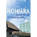 Honiara: Village-City of Solomon Islands - Paperback