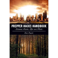 Prepper Hacks Handbook: Survival Hacks, Tips and Tricks - Paperback