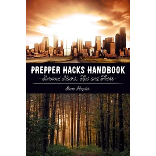 Prepper Hacks Handbook: Survival Hacks, Tips and Tricks - Paperback