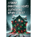 I Found Christmas Lights Slithering Up My Street - Paperback
