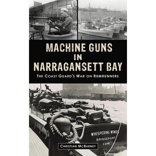 Machine Guns in Narragansett Bay: The Coast Guard's War on Rumrunners