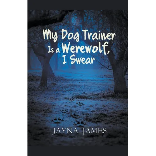 My Dog Trainer is a Werewolf, I Swear - Paperback