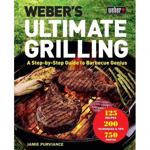Weber's Ultimate Grilling: A Step-By-Step Guide to Barbecue Genius - Hardcover