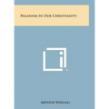 Paganism in Our Christianity - Hardcover
