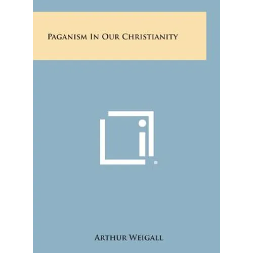 Paganism in Our Christianity - Hardcover