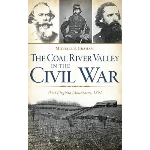 The Coal River Valley in the Civil War: West Virginia Mountains, 1861