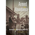 Armed with Abundance: Consumerism and Soldiering in the Vietnam War