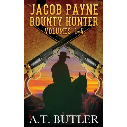 Jacob Payne, Bounty Hunter, Volumes 1 - 4: Western Adventures - Paperback