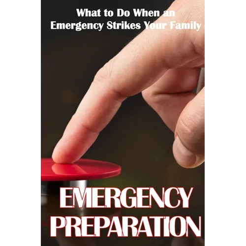 Emergency Preparation: What to Do When an Emergency Strikes Your Family