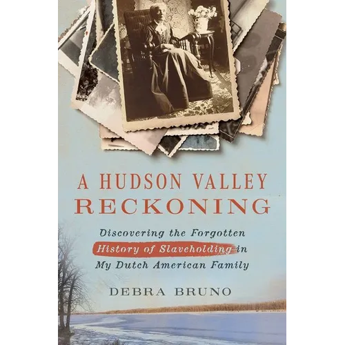 A Hudson Valley Reckoning: Discovering the Forgotten History of Slaveholding in My Dutch American Family