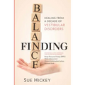 Finding Balance: Healing From A Decade of Vestibular Disorders - Paperback