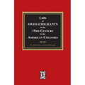 Lists of SWISS EMIGRANTS in the Eighteenth Century to the AMERICAN COLONIES
