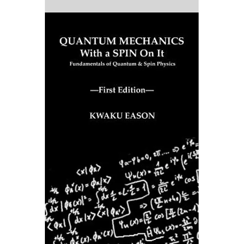 Quantum Mechanics With A Spin On It: Fundamentals Of Quantum and Spin Physics - Hardcover