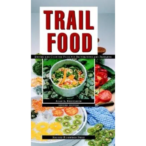 Trail Food: Drying and Cooking Food for Backpacking and Paddling - Paperback