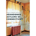 Abandoned Asylums of Connecticut