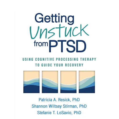 Getting Unstuck from PTSD: Using Cognitive Processing Therapy to Guide Your Recovery - Paperback