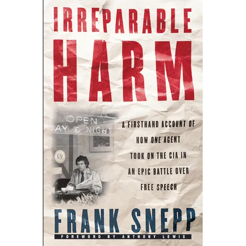 Irreparable Harm: A Firsthand Account of How One Agent Took on the CIA in an Epic Battle Over Free Speech