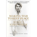 Making War to Keep Peace: Trials and Errors in American Foreign Policy from Kuwait to Baghdad - Paperback
