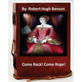Come Rack! Come Rope!.By: Robert Hugh Benson (Original Version) - Paperback
