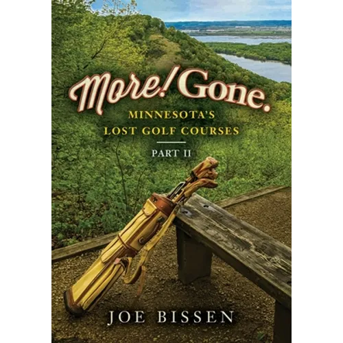 More! Gone. Minnesota's Lost Golf Courses, Part II - Paperback