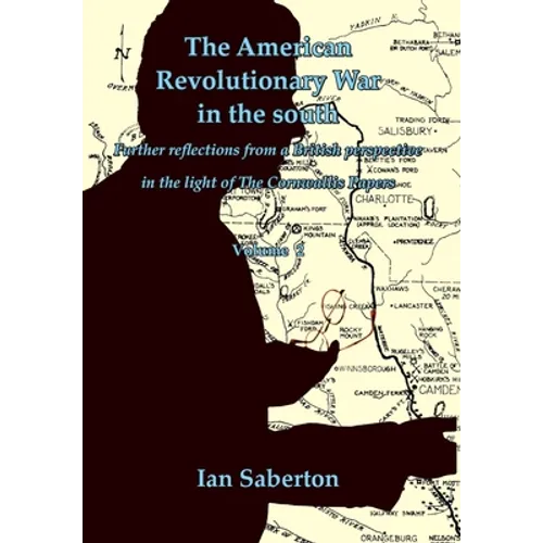 The American Revolutionary War in the south: Further Reflections from a British perspective in the light of The Cornwallis Papers